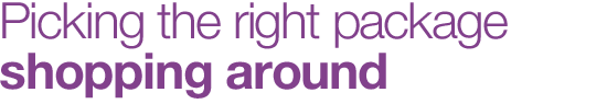 Picking the right package: shopping around 