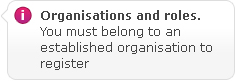 Organisations and roles. You must belong to an established organisation to register